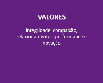 Integridade, compaixão, relacionamentos, performance e inovação. Integridade, compaixão, relacionamentos, performance e inovação.
